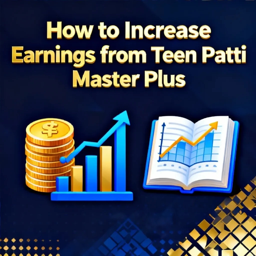 How to Increase Earnings from Teen Patti Master Plus